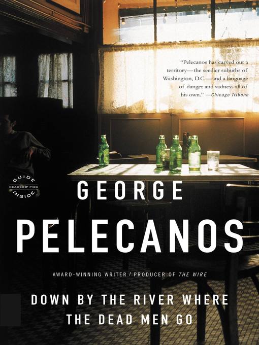 Title details for Down by the River Where the Dead Men Go by George Pelecanos - Available